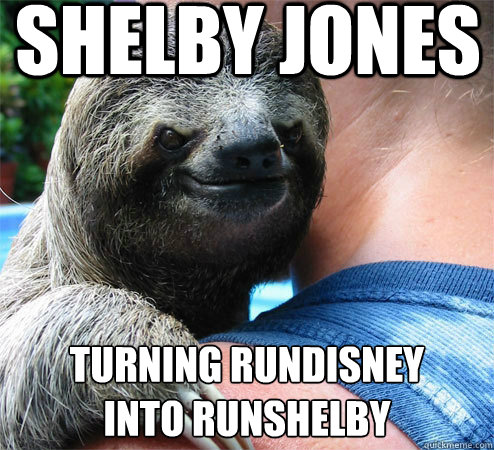 shelby jones turning rundisney
into runshelby  Suspiciously Evil Sloth