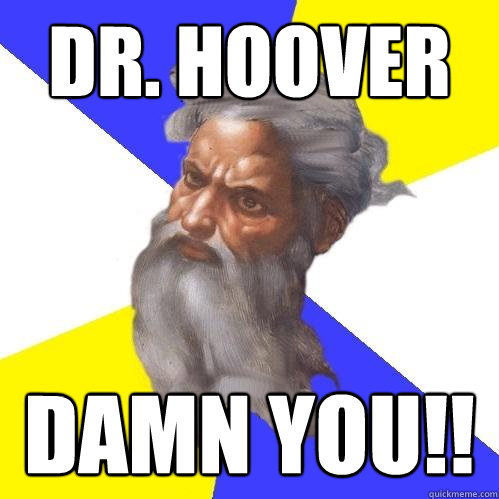 dr. hoover damn you!! - dr. hoover damn you!!  Advice God