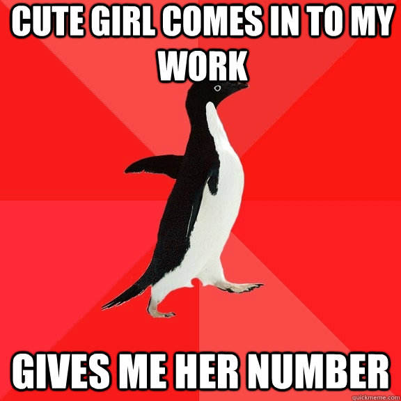 cute girl comes in to my work gives me her number  Socially Awesome Penguin