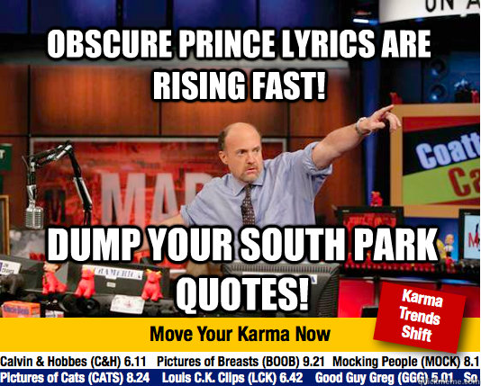 Obscure Prince Lyrics are rising fast! Dump your South park quotes! - Obscure Prince Lyrics are rising fast! Dump your South park quotes!  Mad Karma with Jim Cramer