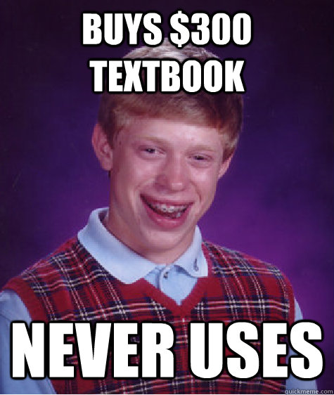 buys $300 textbook never uses  Bad Luck Brian