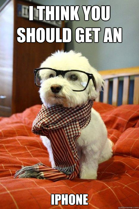 I think you should get an  IPHONE  Hipster Dog