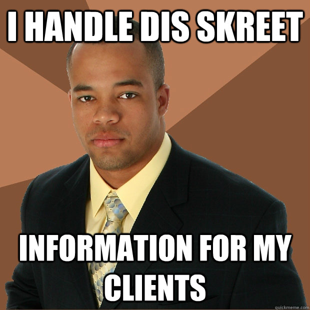 I handle dis skreet information for my clients - I handle dis skreet information for my clients  Successful Black Man