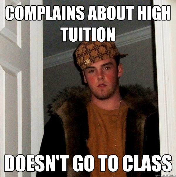 COmplains about high tuition doesn't go to class  