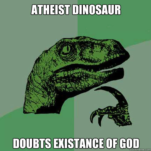 Atheist dinosaur Doubts existance of god  Philosoraptor