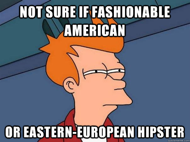 Not sure if fashionable American Or Eastern-European hipster  Futurama Fry