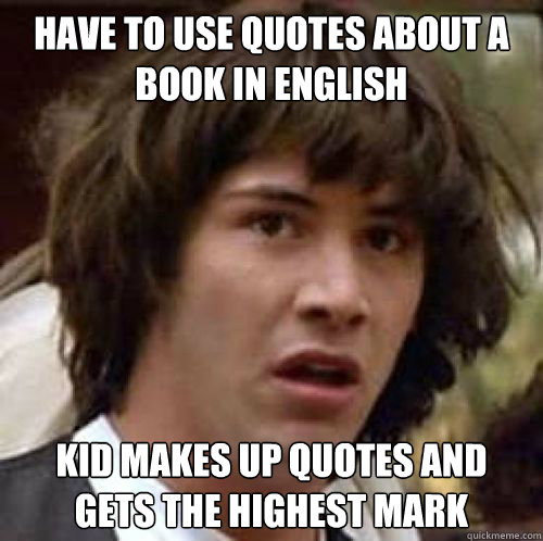 Have to use quotes about a book in english Kid makes up quotes and gets the highest mark  conspiracy keanu