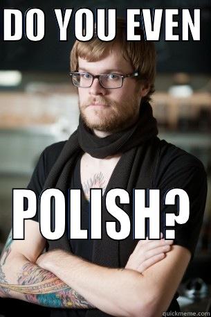 DO YOU EVEN  POLISH? Hipster Barista