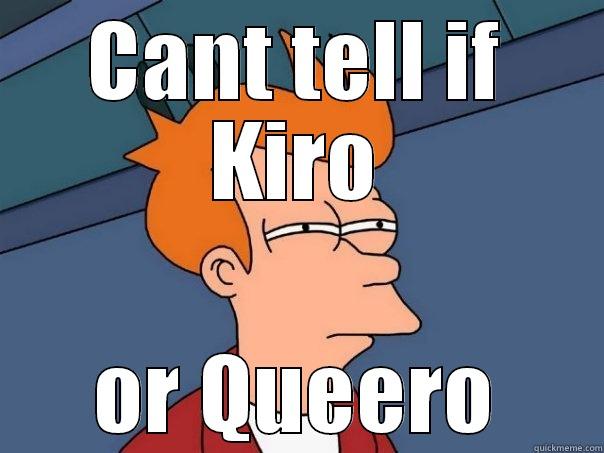 CANT TELL IF KIRO OR QUEERO Futurama Fry