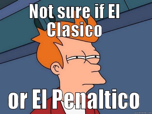 NOT SURE IF EL CLASICO OR EL PENALTICO Futurama Fry