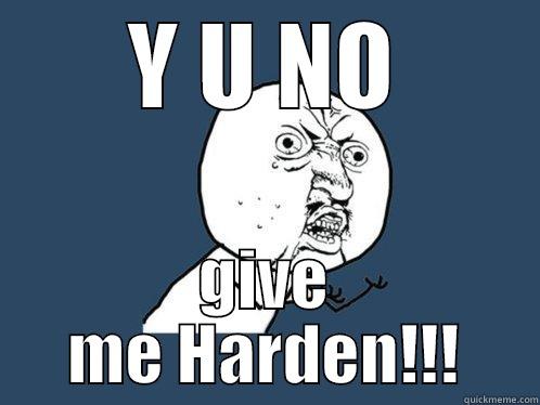 Y U NO GIVE ME HARDEN!!! Y U No