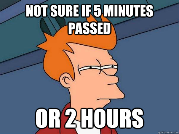 Not sure if 5 minutes passed or 2 hours   Futurama Fry