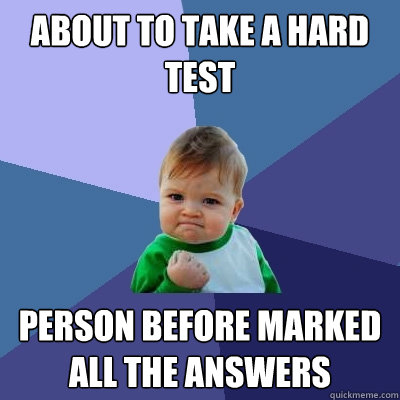 About to Take a hard test Person before marked all the answers  Success Kid