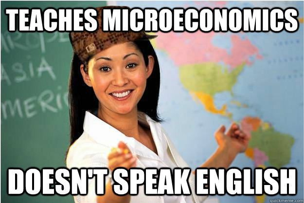 Teaches microeconomics doesn't speak english  Scumbag Teacher