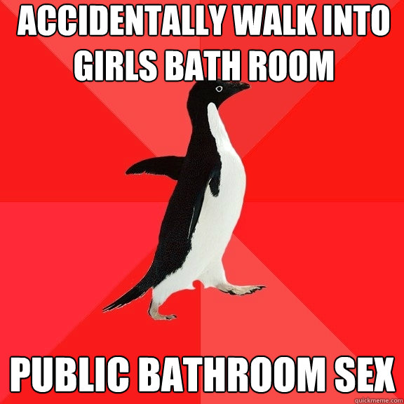 Accidentally walk into girls bath room public bathroom sex  Socially Awesome Penguin