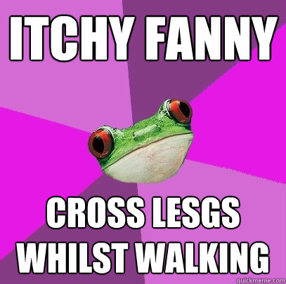 Itchy fanny cross lesgs whilst walking  Foul Bachelorette Frog