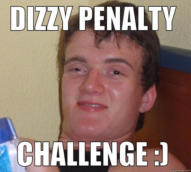 DIZZY PENALTY CHALLENGE :) 10 Guy