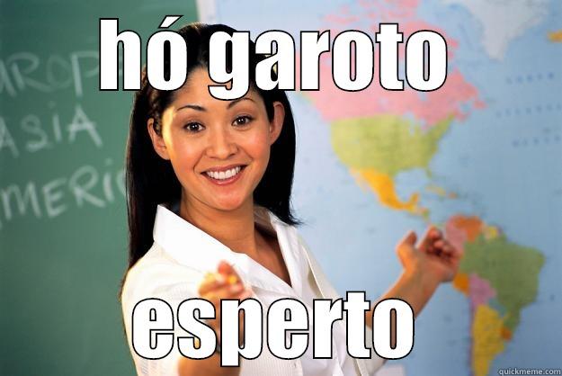 HÓ GAROTO ESPERTO Unhelpful High School Teacher