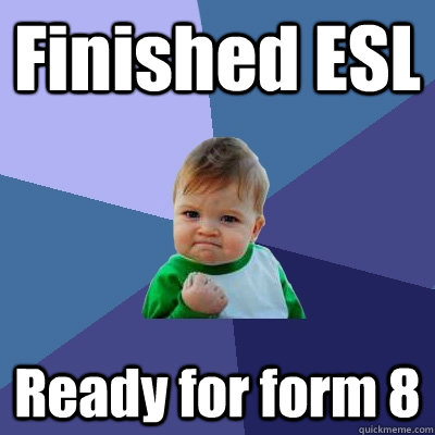 Finished ESL Ready for form 8 - Finished ESL Ready for form 8  Success Kid