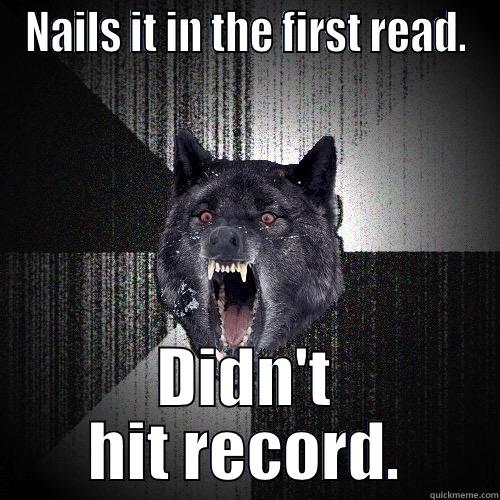 NAILS IT IN THE FIRST READ. DIDN'T HIT RECORD. Insanity Wolf