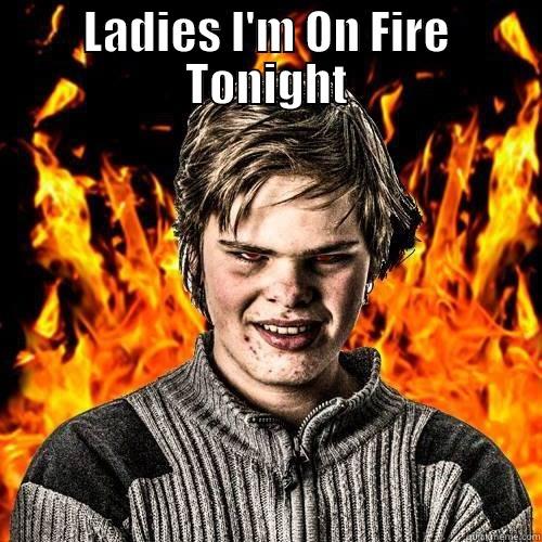 I'm on fire tonight  - LADIES I'M ON FIRE TONIGHT  Misc