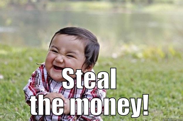  STEAL THE MONEY! Evil Toddler