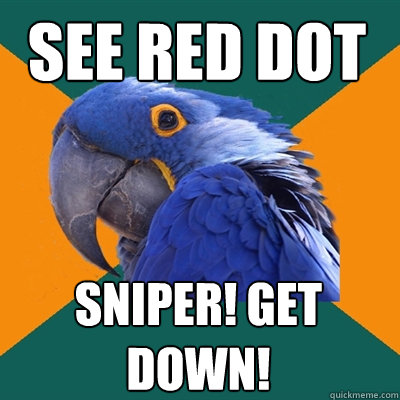 See red dot Sniper! get down! - See red dot Sniper! get down!  Paranoid Parrot