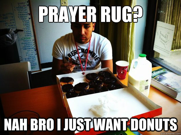 prayer rug? nah bro i just want donuts  