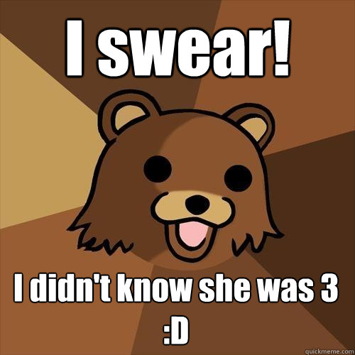 I swear! I didn't know she was 3 :D  Pedobear