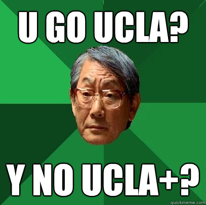 u go ucla? y no ucla+?  High Expectations Asian Father