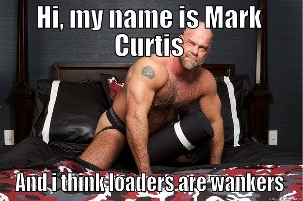 HI, MY NAME IS MARK CURTIS AND I THINK LOADERS ARE WANKERS Gorilla Man