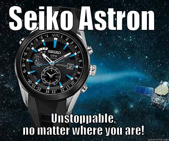 Seiko Astron - SEIKO ASTRON UNSTOPPABLE, NO MATTER WHERE YOU ARE! Misc