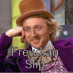  FREUDIAN SLIP Condescending Wonka