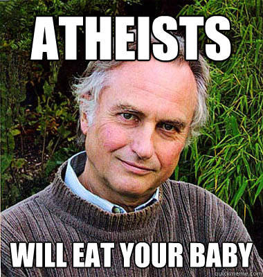 ATHEISTS WILL EAT YOUR BABY  Scumbag Atheist