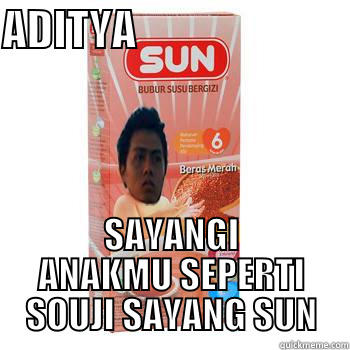 ADITYA                          SAYANGI ANAKMU SEPERTI SOUJI SAYANG SUN Misc