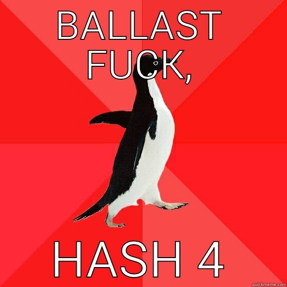 BALLAST FUCK, HASH 4 Socially Awesome Penguin