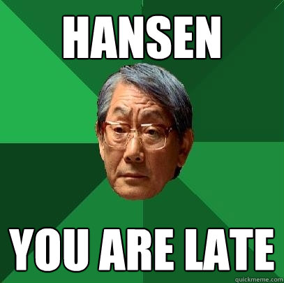 HANSEN YOU ARE LATE  High Expectations Asian Father