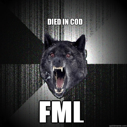 DIED IN cod FML  Insanity Wolf