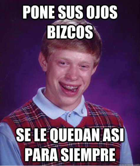 pone sus ojos bizcos  se le quedan asi para siempre  Bad Luck Brian