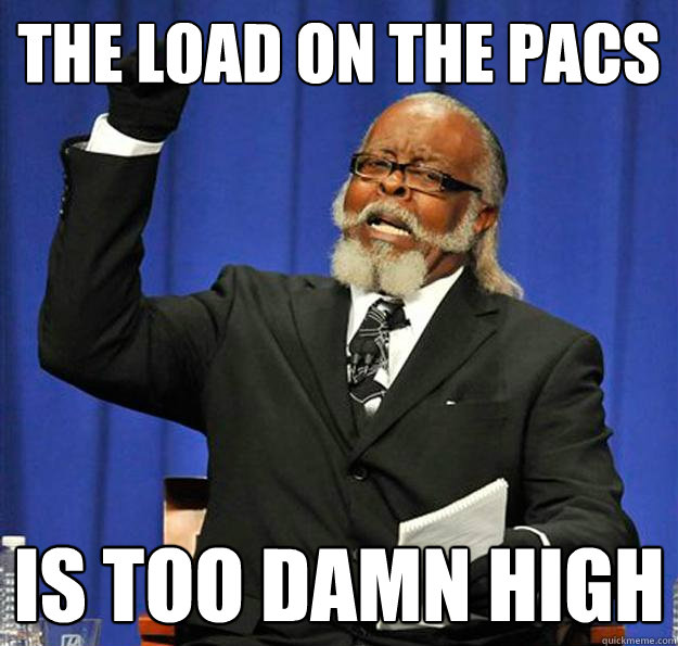 The load on the PACS Is too damn high - The load on the PACS Is too damn high  Jimmy McMillan