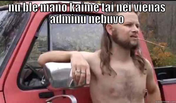 NU BLE MANO KAIME TAI NEI VIENAS ADMINU NEBUVO  Almost Politically Correct Redneck