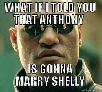 WHAT IF I TOLD YOU THAT ANTHONY  IS GONNA MARRY SHELLY Matrix Morpheus