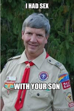 i had sex  with your son  Harmless Scout Leader