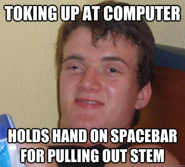 Toking up at computer holds hand on spacebar for pulling out stem - Toking up at computer holds hand on spacebar for pulling out stem  10 Guy