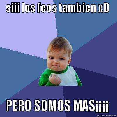 SIII LOS FEOS TAMBIEN XD PERO SOMOS MAS¡¡¡¡ Success Kid