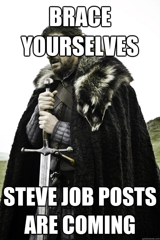 Brace Yourselves Steve Job Posts are coming  Winter is coming