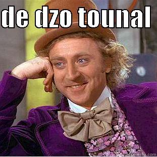 DE DZO TOUNAL   Condescending Wonka