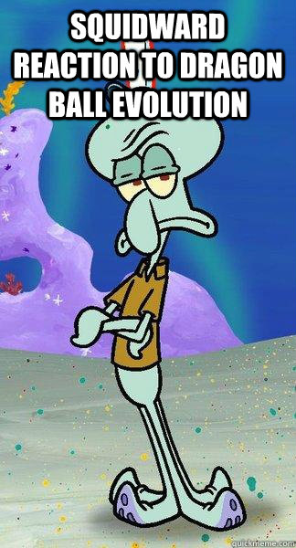 Squidward reaction to dragon ball Evolution    Scumbag Squidward