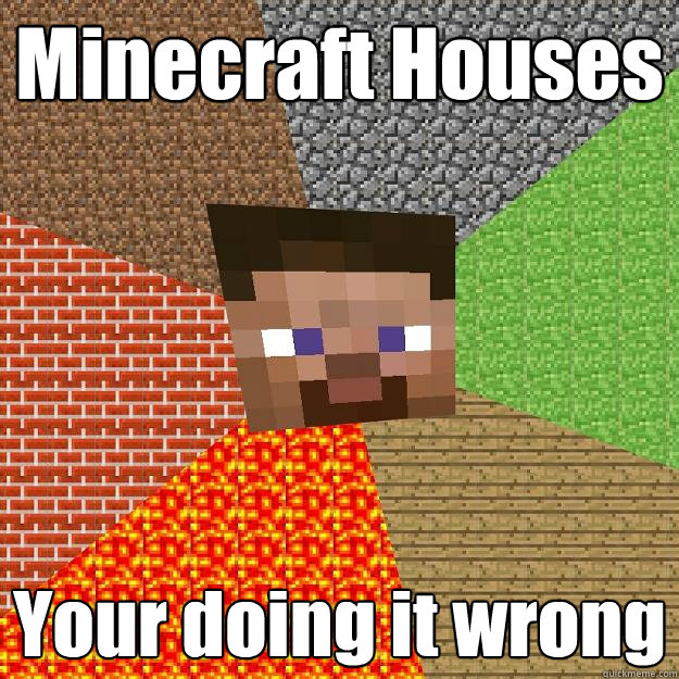 Minecraft Houses Your doing it wrong - Minecraft Houses Your doing it wrong  Minecraft