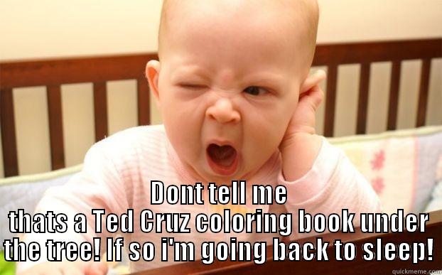  DONT TELL ME THATS A TED CRUZ COLORING BOOK UNDER THE TREE! IF SO I'M GOING BACK TO SLEEP! Misc